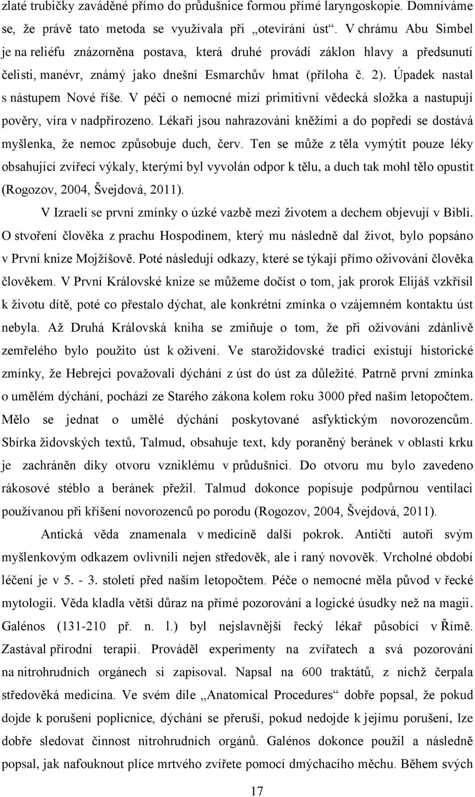 Úpadek nastal s nástupem Nové říše. V péči o nemocné mizí primitivní vědecká složka a nastupují pověry, víra v nadpřirozeno.