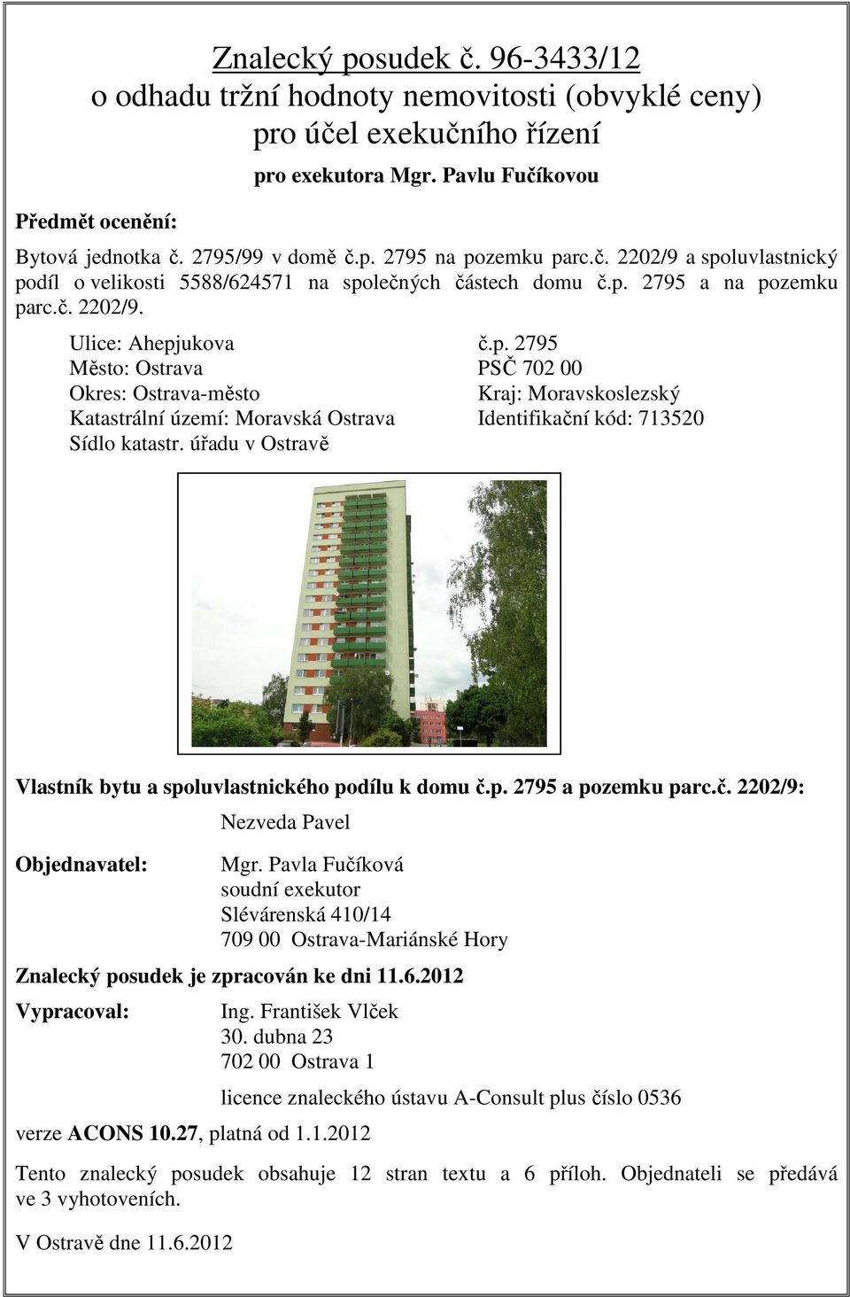 úřadu v Ostravě Vlastník bytu a spoluvlastnického podílu k domu č.p. 2795 a pozemku parc.č. 2202/9: Objednavatel: Nezveda Pavel Mgr.