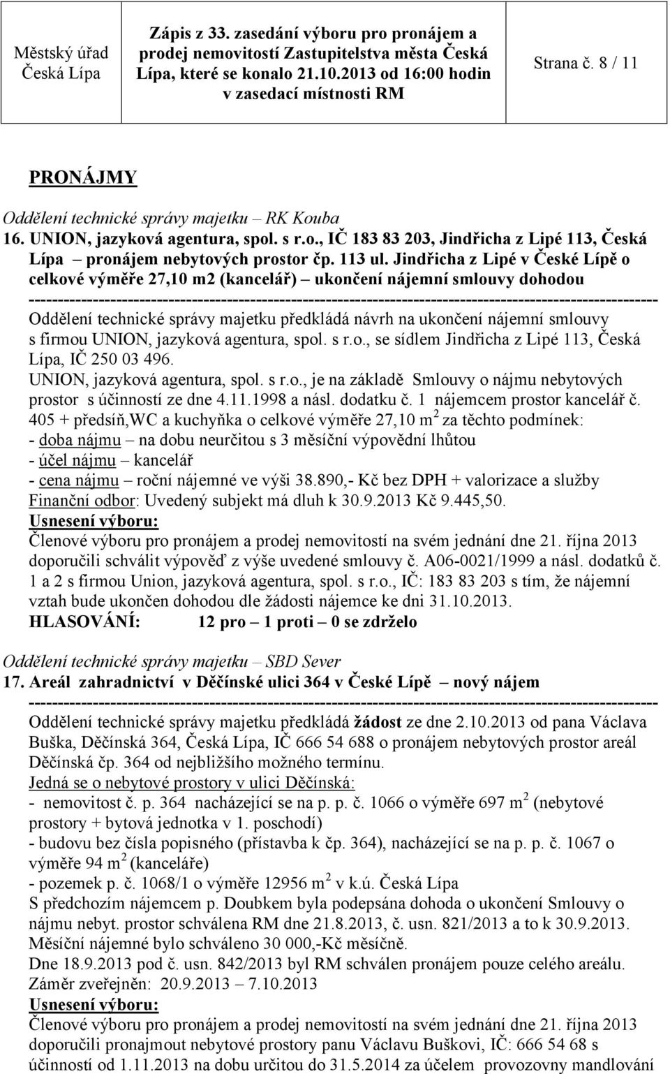 jazyková agentura, spol. s r.o., se sídlem Jindřicha z Lipé 113, Česká Lípa, IČ 250 03 496. UNION, jazyková agentura, spol. s r.o., je na základě Smlouvy o nájmu nebytových prostor s účinností ze dne 4.