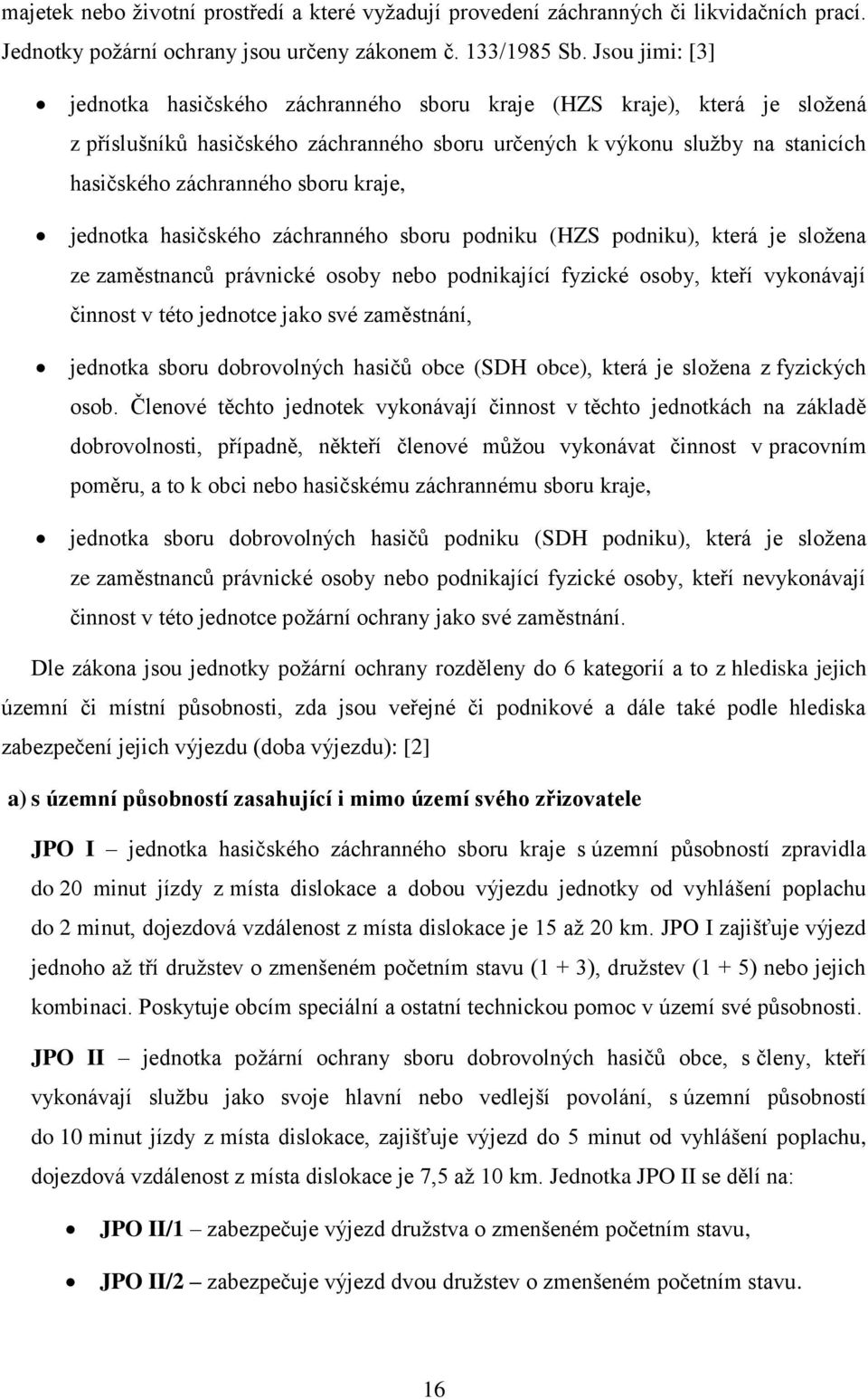 kraje, jednotka hasičského záchranného sboru podniku (HZS podniku), která je složena ze zaměstnanců právnické osoby nebo podnikající fyzické osoby, kteří vykonávají činnost v této jednotce jako své