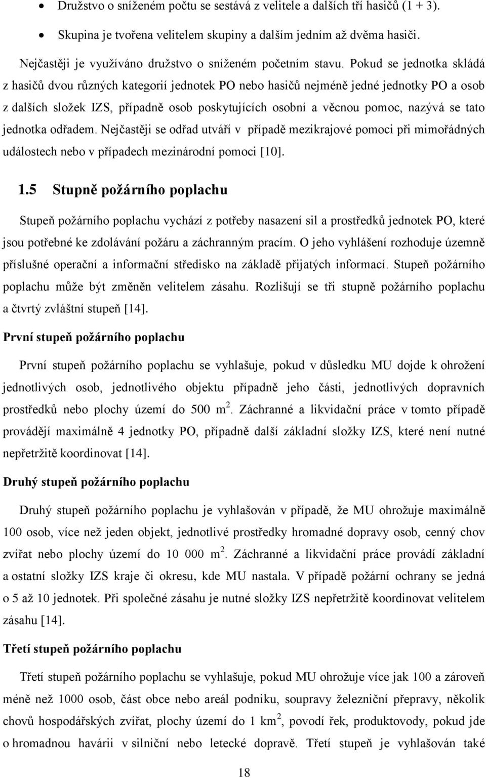 Pokud se jednotka skládá z hasičů dvou různých kategorií jednotek PO nebo hasičů nejméně jedné jednotky PO a osob z dalších složek IZS, případně osob poskytujících osobní a věcnou pomoc, nazývá se