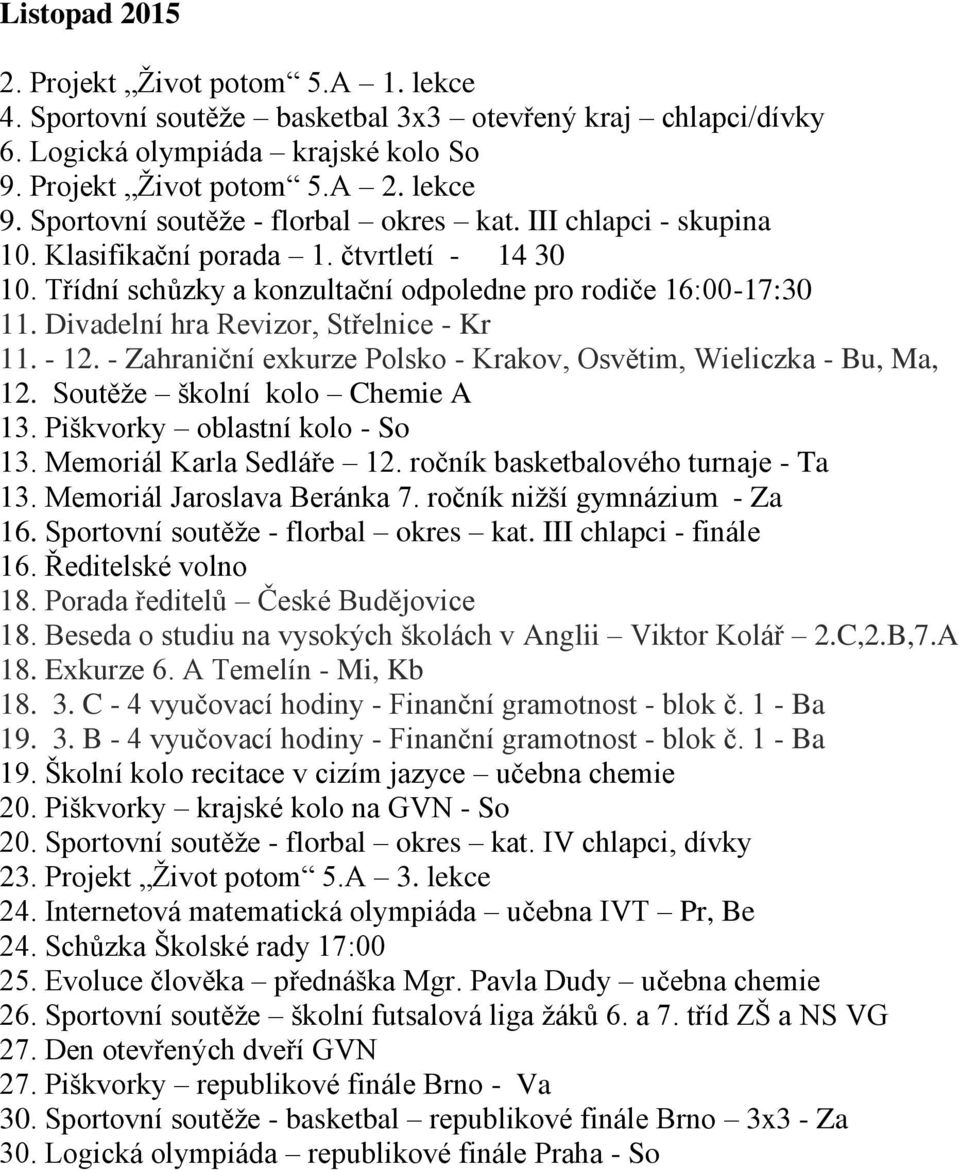 Divadelní hra Revizor, Střelnice - Kr 11. - 12. - Zahraniční exkurze Polsko - Krakov, Osvětim, Wieliczka - Bu, Ma, 12. Soutěže školní kolo Chemie A 13. Piškvorky oblastní kolo - So 13.