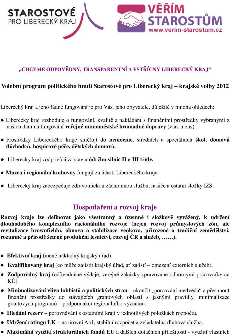 a bus). Prostředky Libereckého kraje směřují do nemocnic, středních a speciálních škol, domovů důchodců, hospicové péče, dětských domovů.