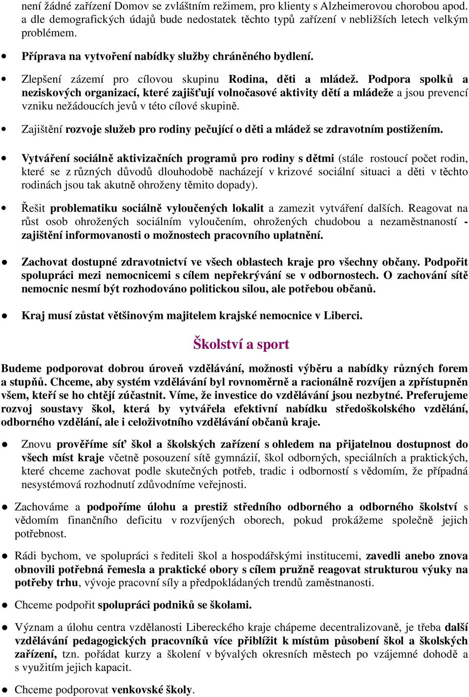 Podpora spolků a neziskových organizací, které zajišťují volnočasové aktivity dětí a mládeže a jsou prevencí vzniku nežádoucích jevů v této cílové skupině.