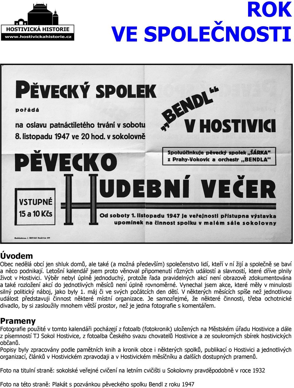 Výběr nebyl úplně jednoduchý, protože řada pravidelných akcí není obrazově zdokumentována a také rozložení akcí do jednotlivých měsíců není úplně rovnoměrné.