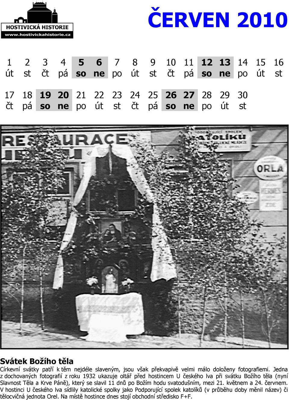 Jedna z dochovaných fotografií z roku 1932 ukazuje oltář před hostincem U českého lva při svátku Božího těla (nyní Slavnost Těla a Krve Páně), který se slavil 11 dnů po