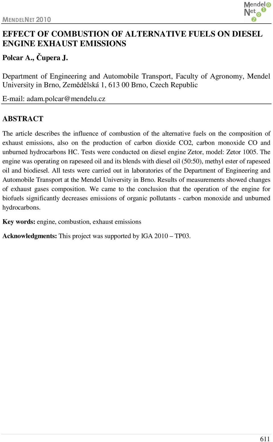 cz ABSTRACT The article describes the influence of combustion of the alternative fuels on the composition of exhaust emissions, also on the production of carbon dioxide CO2, carbon monoxide CO and