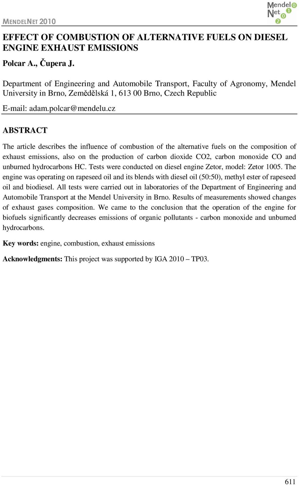 cz ABSTRACT The article describes the influence of combustion of the alternative fuels on the composition of exhaust emissions, also on the production of carbon dioxide CO2, carbon monoxide CO and