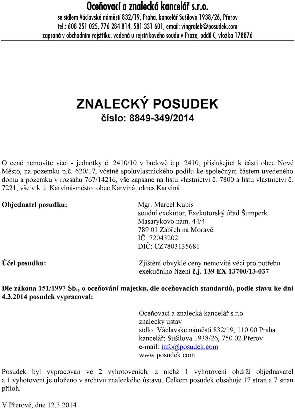 č. 620/17, včetně spoluvlastnického podílu ke společným částem uvedeného domu a pozemku v rozsahu 767/14216, vše zapsané na listu vlastnictví č. 7800 a listu vlastnictví č. 7221, vše v k.ú.