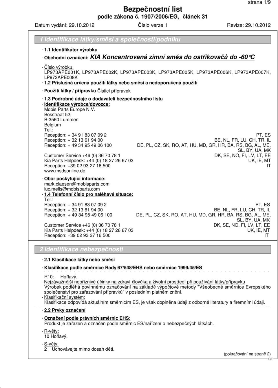 2 Příslušná určená použití látky nebo směsi a nedoporučená použití - Použití látky / přípravkučisticí přípravek - 1.