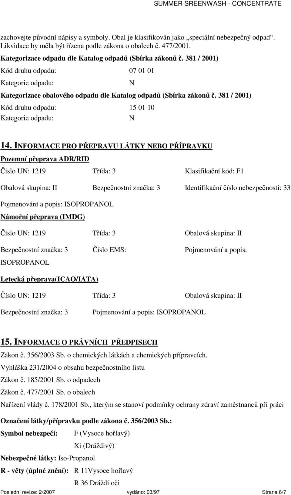 381 / 2001) Kód druhu odpadu: 15 01 10 Kategorie odpadu: N N 14.