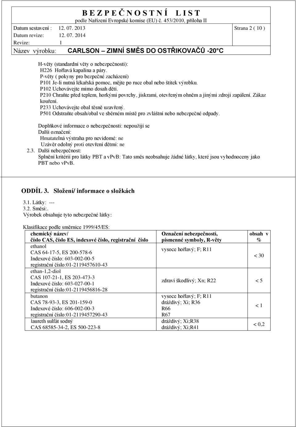 P501 Odstraňte obsah/obal ve sběrném místě pro zvláštní nebo nebezpečné odpady.