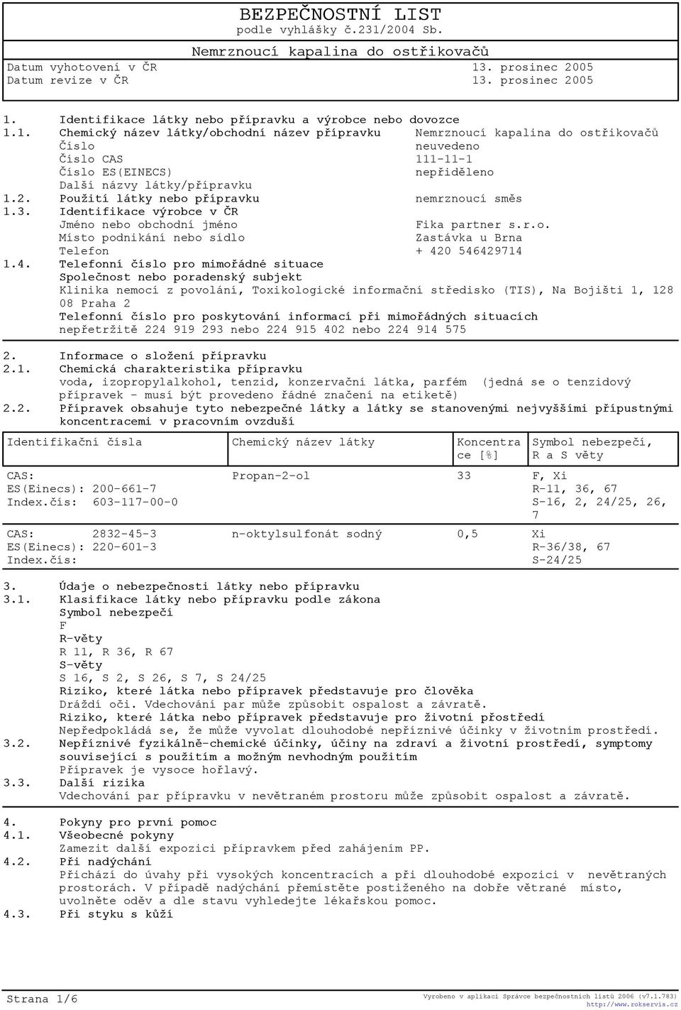 0 546429714 1.4. Telefonní èíslo pro mimoøádné situace Spoleènost nebo poradenský subjekt Klinika nemocí z povolání, Toxikologické informaèní støedisko (TIS), Na Bojišti 1, 128 08 Praha 2 Telefonní