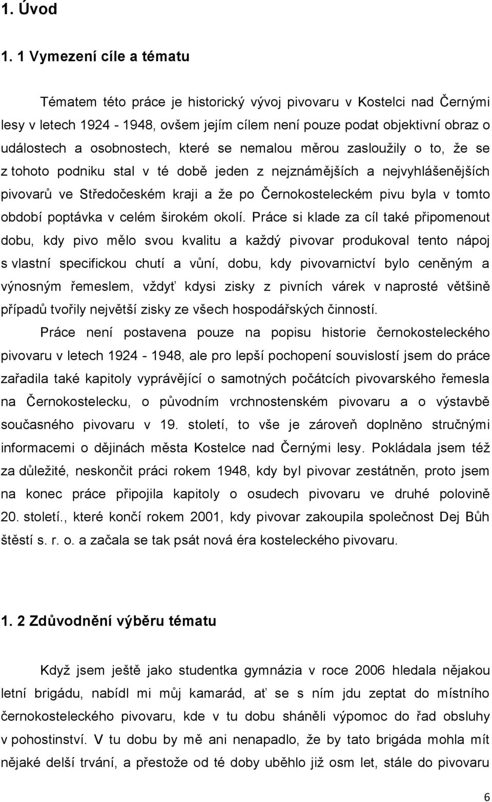 osobnostech, které se nemalou měrou zasloužily o to, že se z tohoto podniku stal v té době jeden z nejznámějších a nejvyhlášenějších pivovarů ve Středočeském kraji a že po Černokosteleckém pivu byla