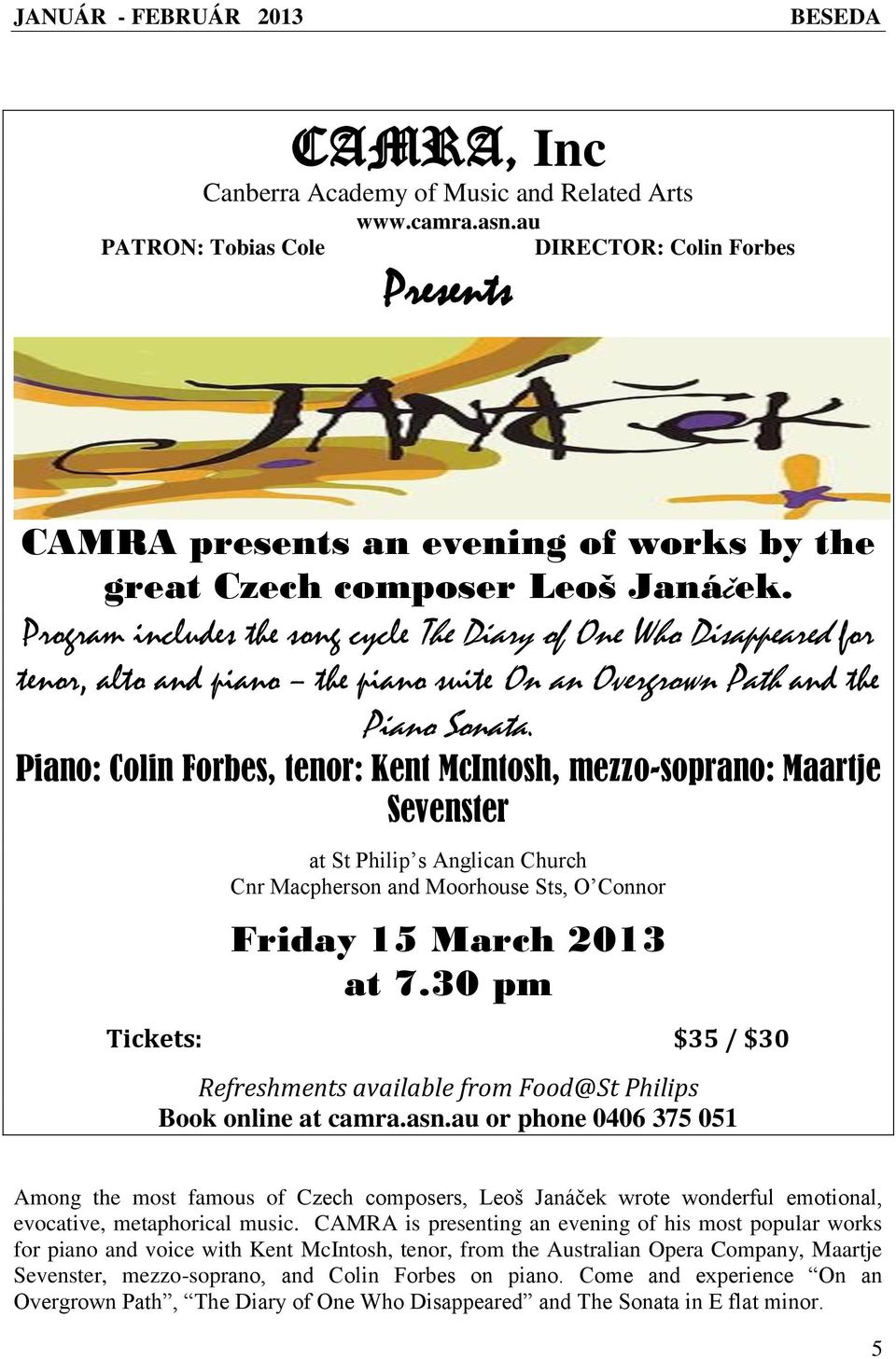 Program includes the song cycle The Diary of One Who Disappeared for tenor, alto and piano the piano suite On an Overgrown Path and the Piano Sonata.