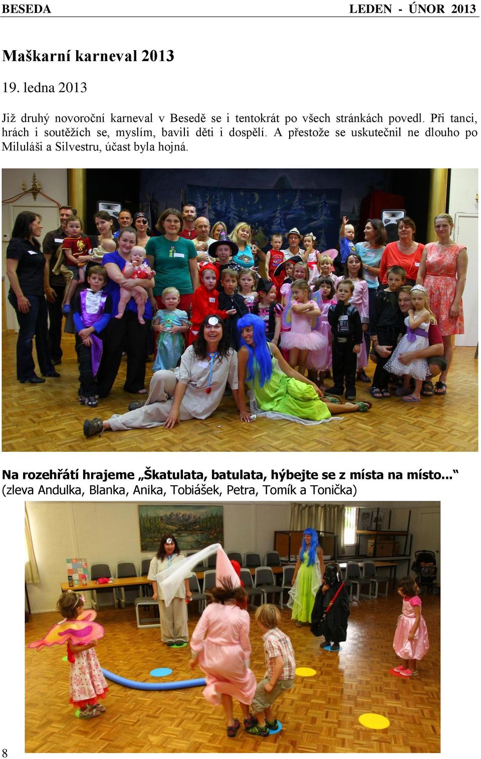Při tanci, hrách i soutěžích se, myslím, bavili děti i dospělí.