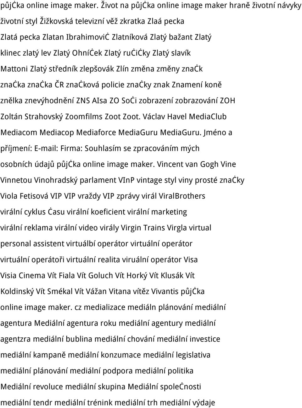 Ohníček Zlatý ručičky Zlatý slavík Mattoni Zlatý středník zlepšovák Zlín změna změny značk značka značka ČR značková policie značky znak Znamení koně znělka znevýhodnění ZNS AIsa ZO Soči zobrazení
