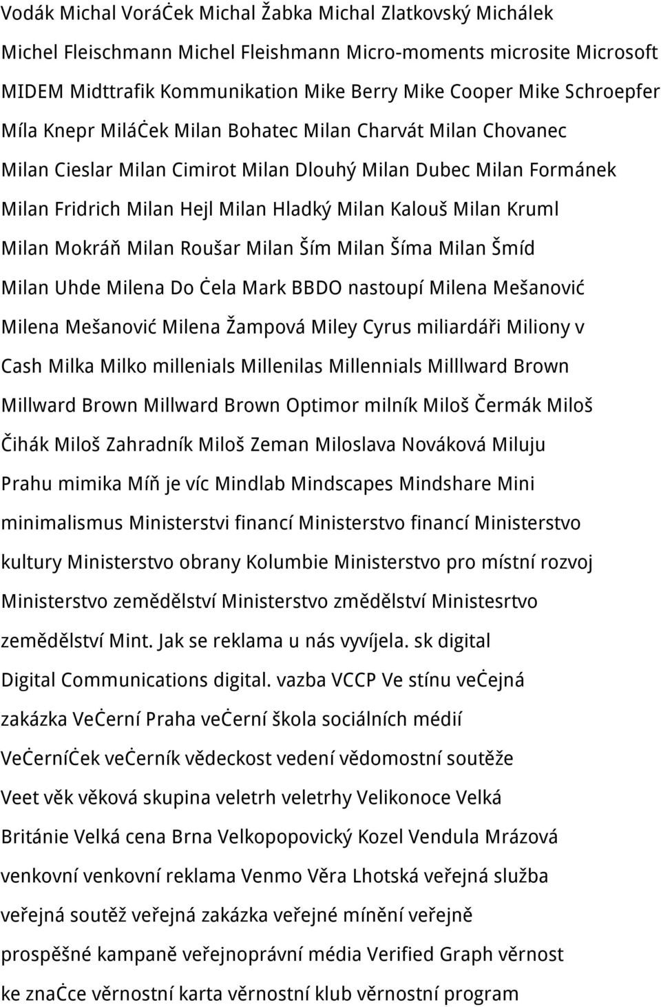 Kruml Milan Mokráň Milan Roušar Milan Ším Milan Šíma Milan Šmíd Milan Uhde Milena Do čela Mark BBDO nastoupí Milena Mešanović Milena Mešanović Milena Žampová Miley Cyrus miliardáři Miliony v Cash