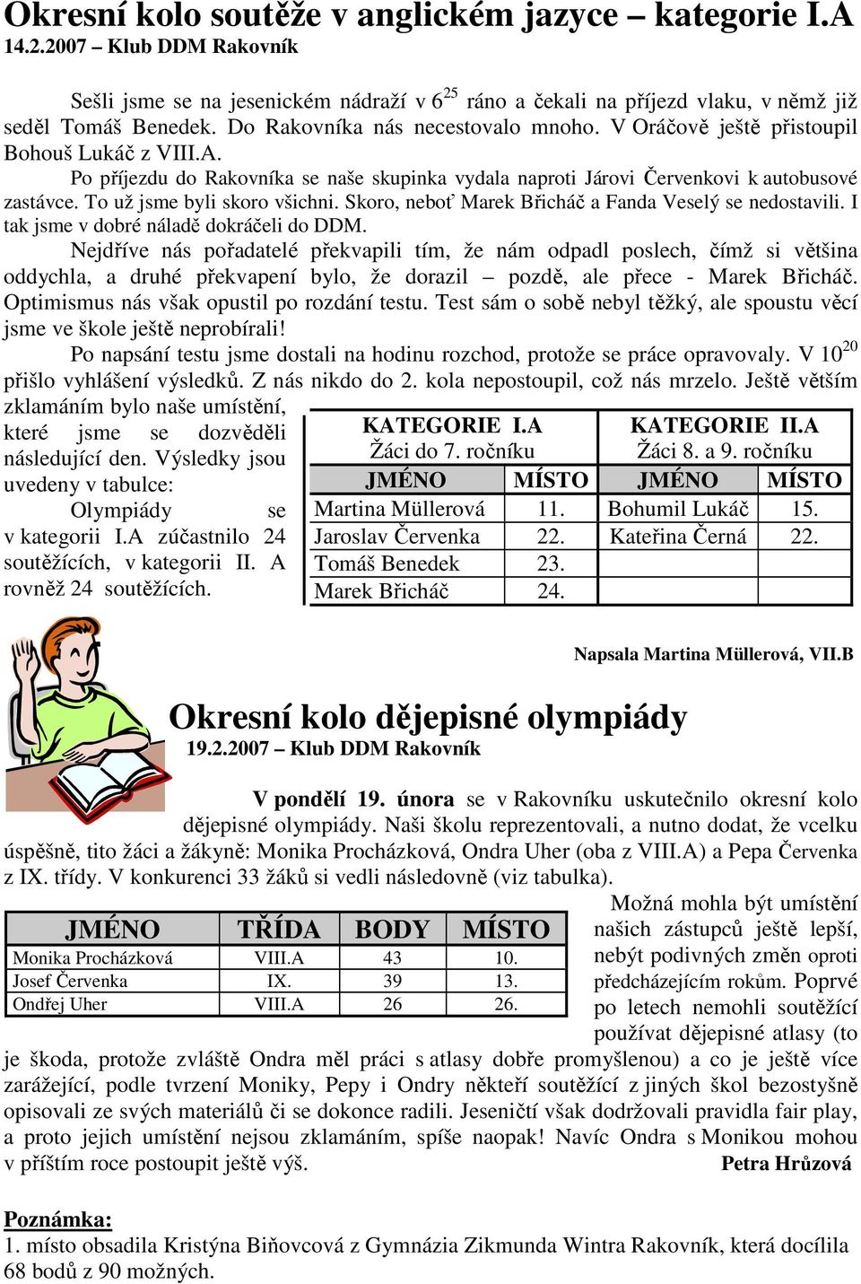 To už jsme byli skoro všichni. Skoro, neboť Marek Břicháč a Fanda Veselý se nedostavili. I tak jsme v dobré náladě dokráčeli do DDM.