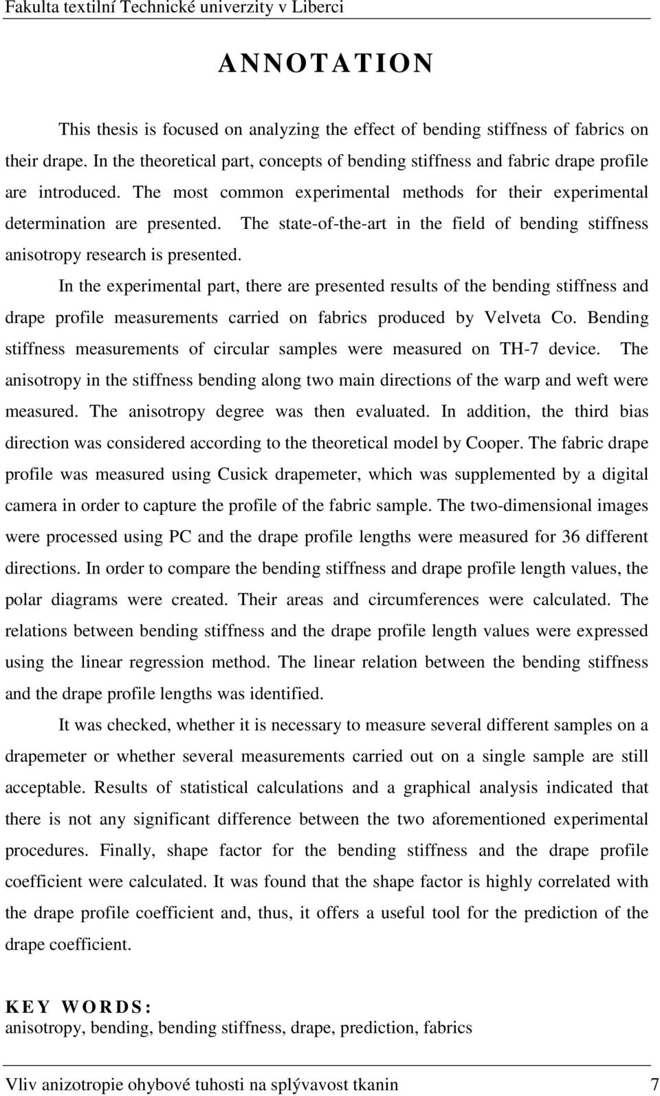 The state-of-the-art in the field of bending stiffness anisotropy research is presented.