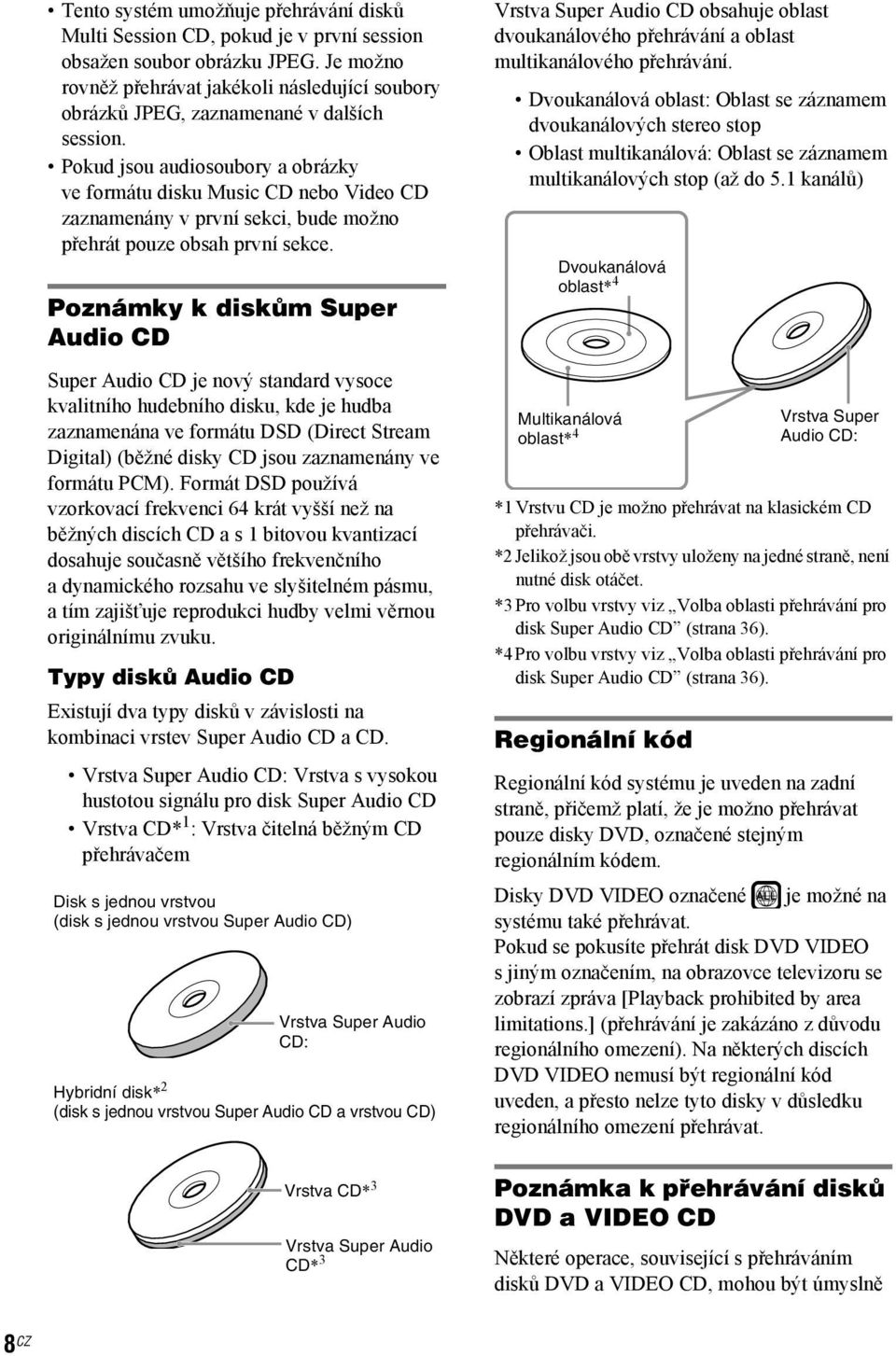 Pokud jsou audiosoubory a obrázky ve formátu disku Music CD nebo Video CD zaznamenány v první sekci, bude možno přehrát pouze obsah první sekce.