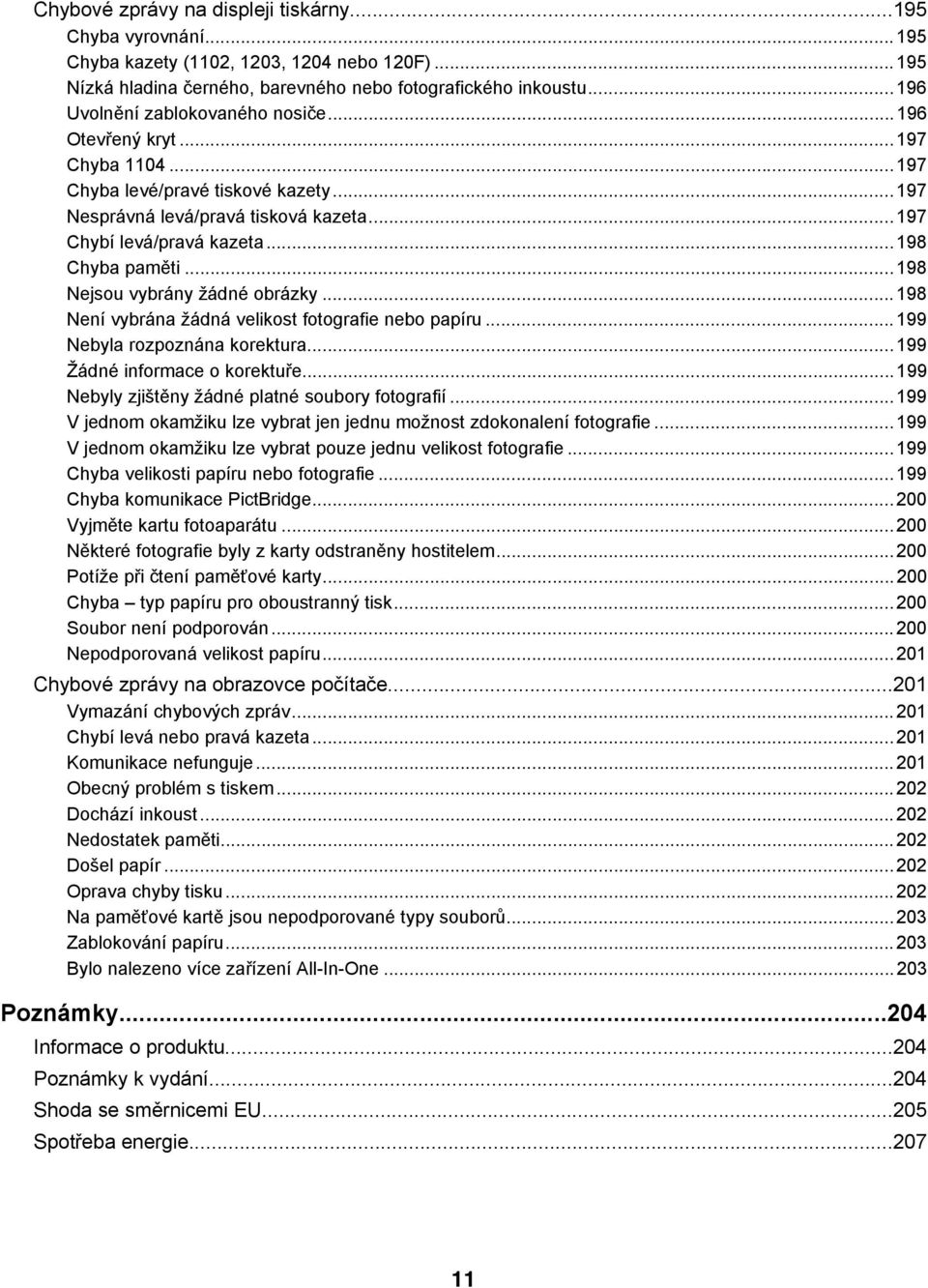 ..198 Nejsou vybrány žádné obrázky...198 Není vybrána žádná velikost fotografie nebo papíru...199 Nebyla rozpoznána korektura...199 Žádné informace o korektuře.