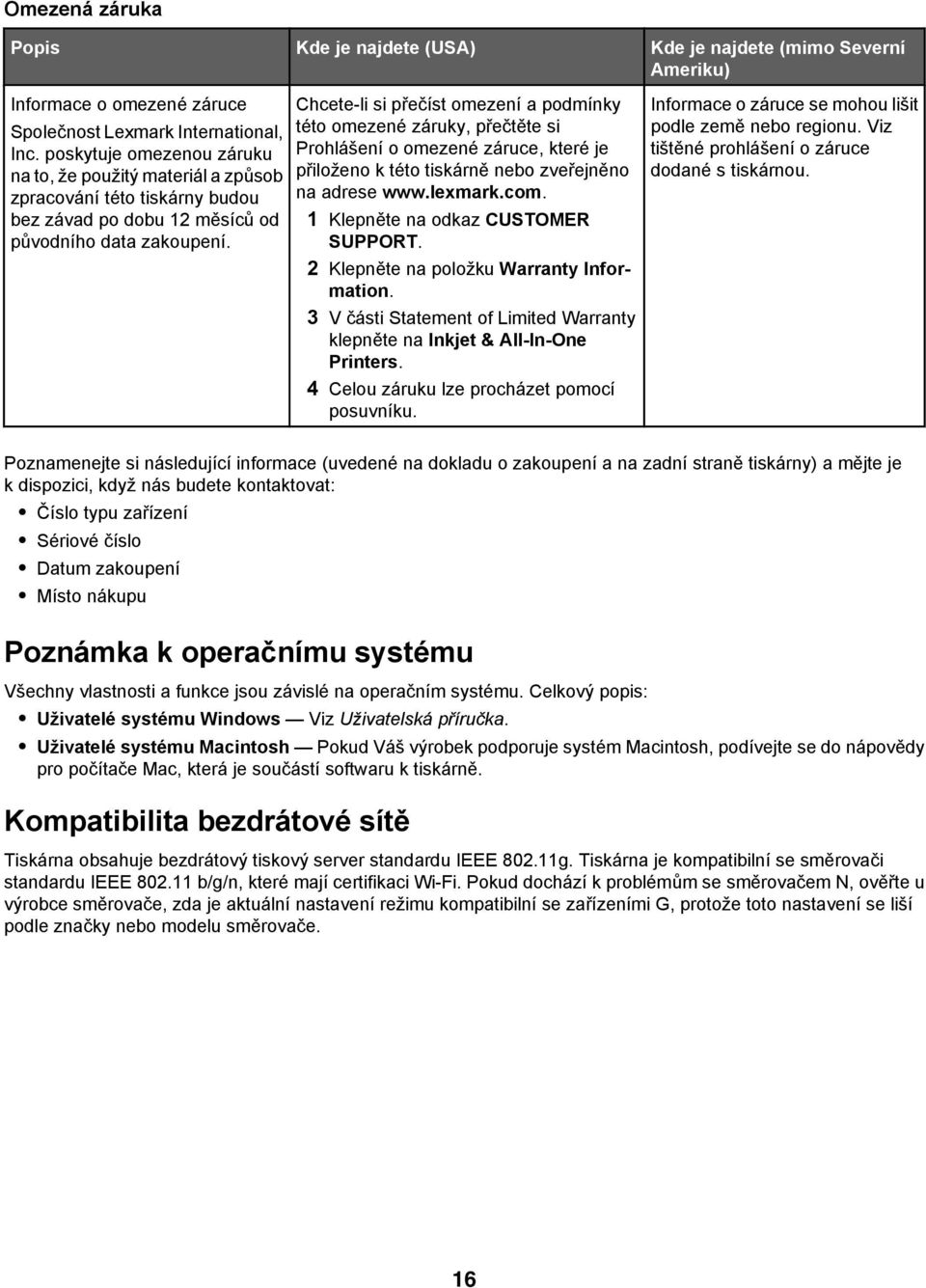 Chcete-li si přečíst omezení a podmínky této omezené záruky, přečtěte si Prohlášení o omezené záruce, které je přiloženo k této tiskárně nebo zveřejněno na adrese www.lexmark.com.