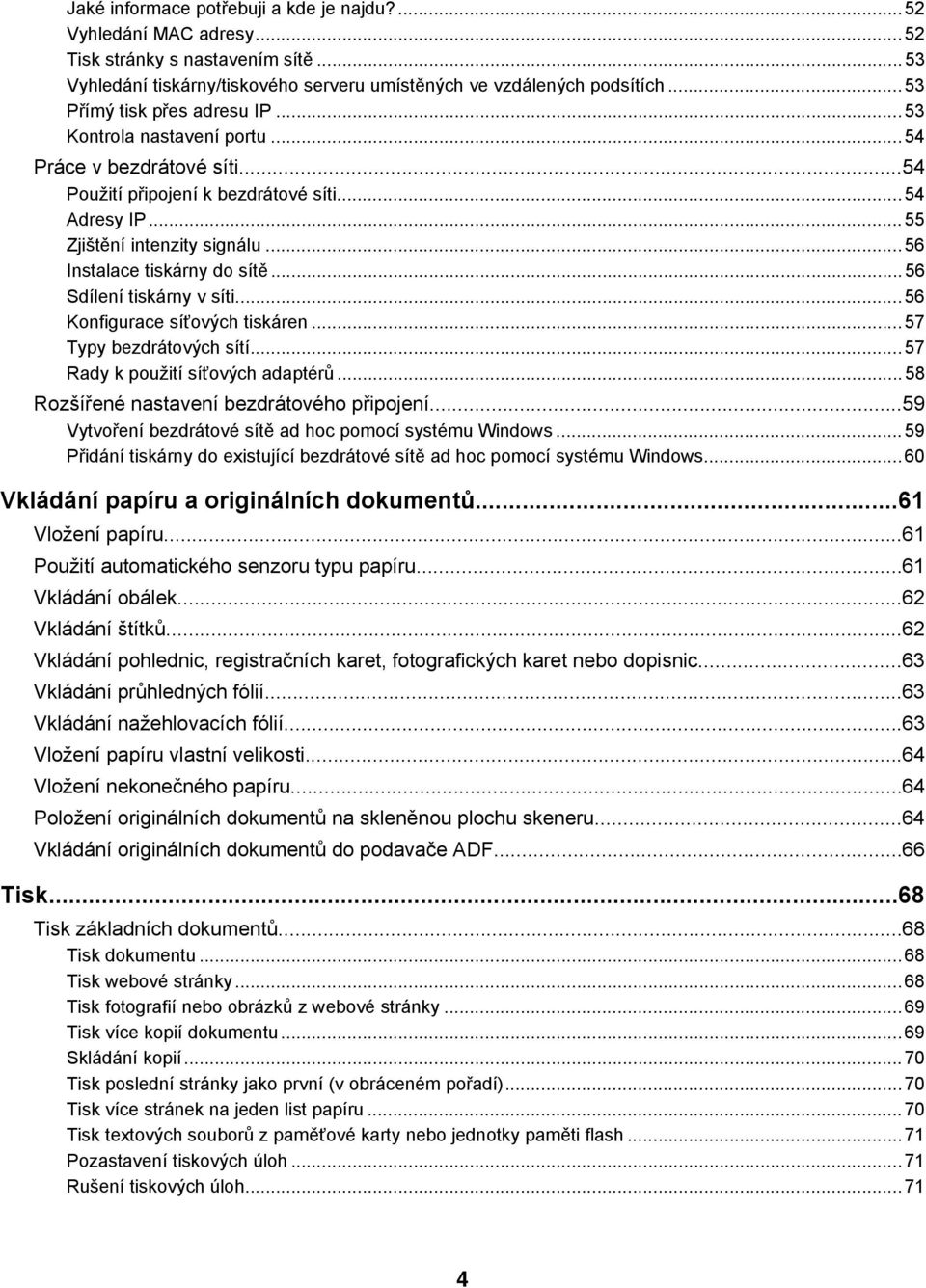 ..56 Instalace tiskárny do sítě...56 Sdílení tiskárny v síti...56 Konfigurace síťových tiskáren...57 Typy bezdrátových sítí...57 Rady k použití síťových adaptérů.