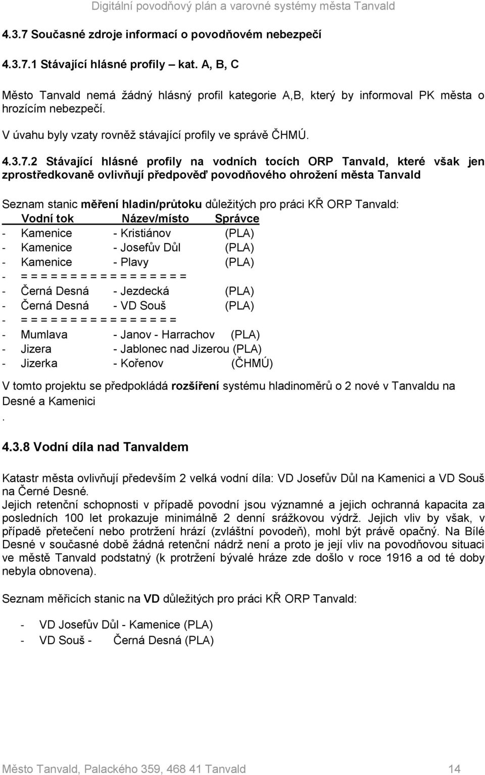 2 Stávající hlásné profily na vodních tocích ORP Tanvald, které však jen zprostředkovaně ovlivňují předpověď povodňového ohrožení města Tanvald Seznam stanic měření hladin/průtoku důležitých pro