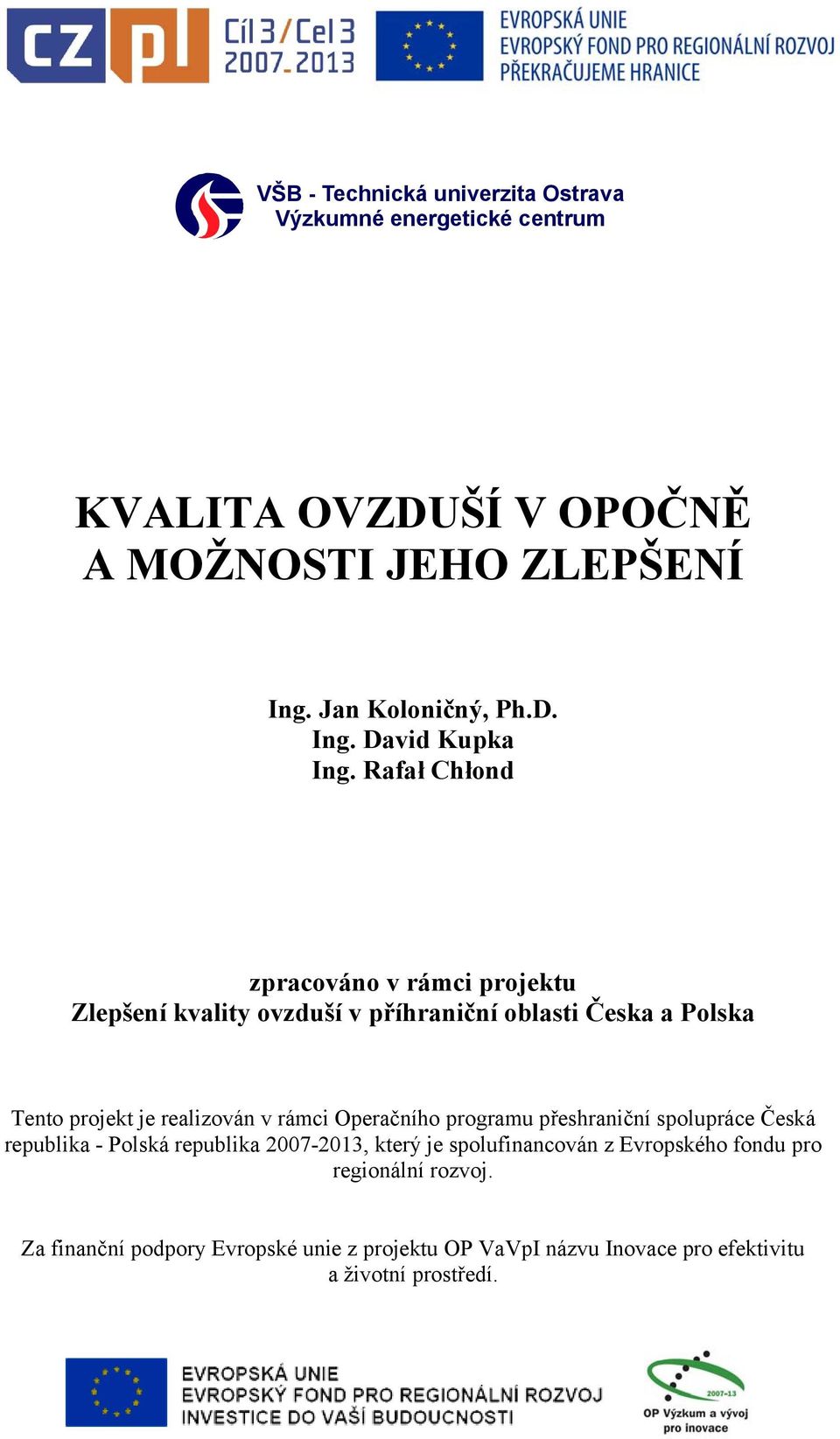 Operačního programu přeshraniční spolupráce Česká republika - Polská republika 2007-2013, který je spolufinancován z Evropského fondu pro