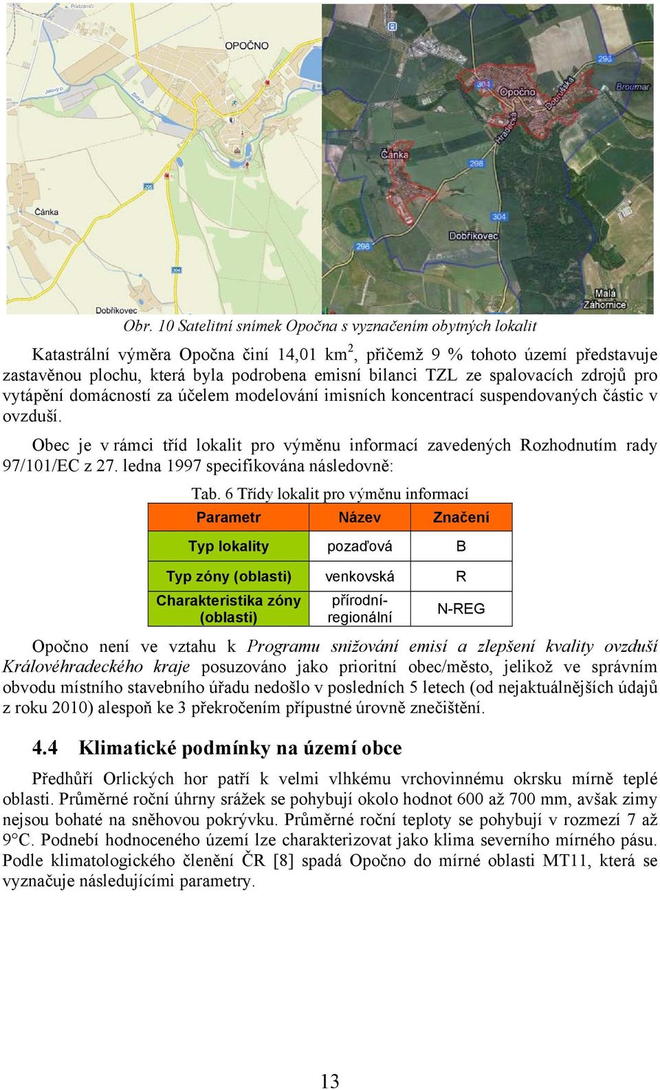 Obec je v rámci tříd lokalit pro výměnu informací zavedených Rozhodnutím rady 97/101/EC z 27. ledna 1997 specifikována následovně: Tab.