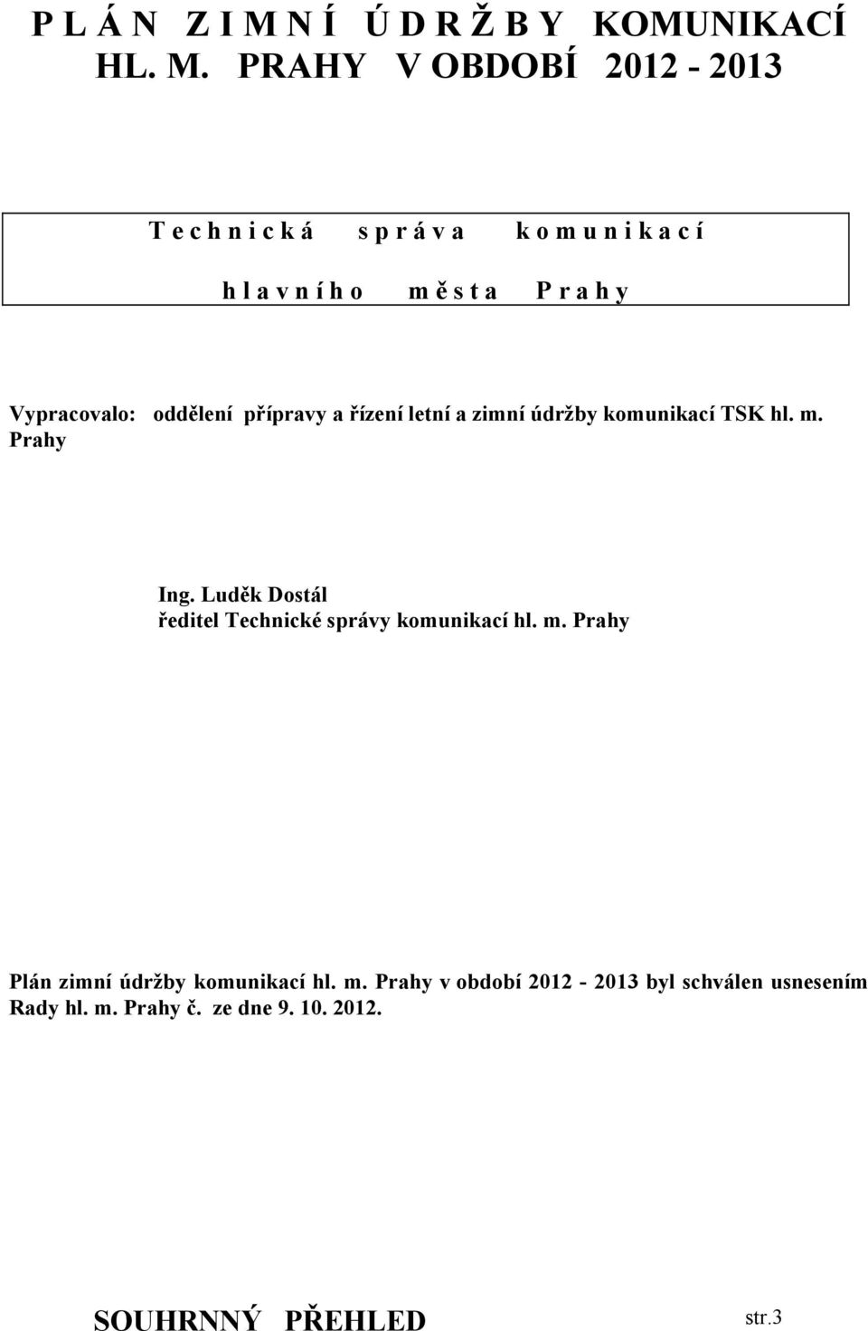 PRAHY V OBDOBÍ 2012-2013 T e c h n i c k á s p r á v a k o m u n i k a c í h l a v n í h o m ě s t a P r a h y