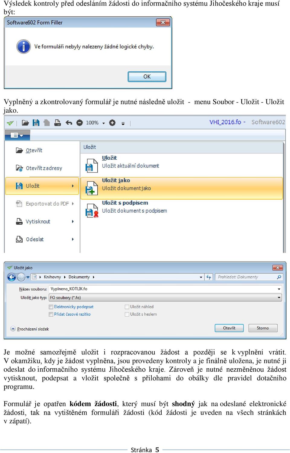 V okamžiku, kdy je žádost vyplněna, jsou provedeny kontroly a je finálně uložena, je nutné ji odeslat do informačního systému Jihočeského kraje.