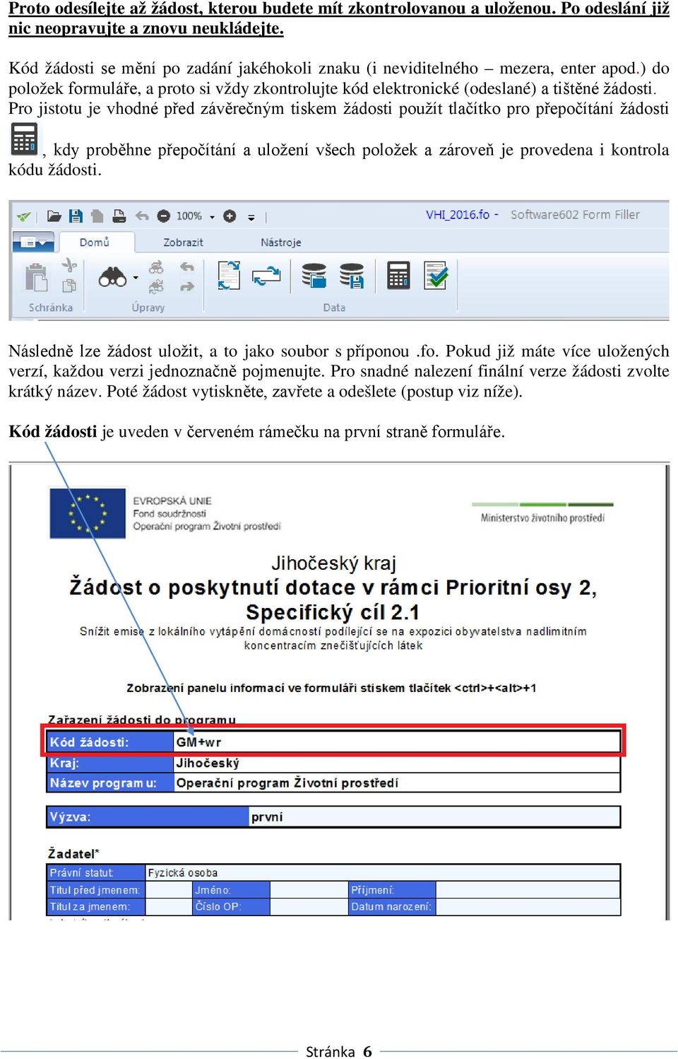 Pro jistotu je vhodné před závěrečným tiskem žádosti použít tlačítko pro přepočítání žádosti, kdy proběhne přepočítání a uložení všech položek a zároveň je provedena i kontrola kódu žádosti.