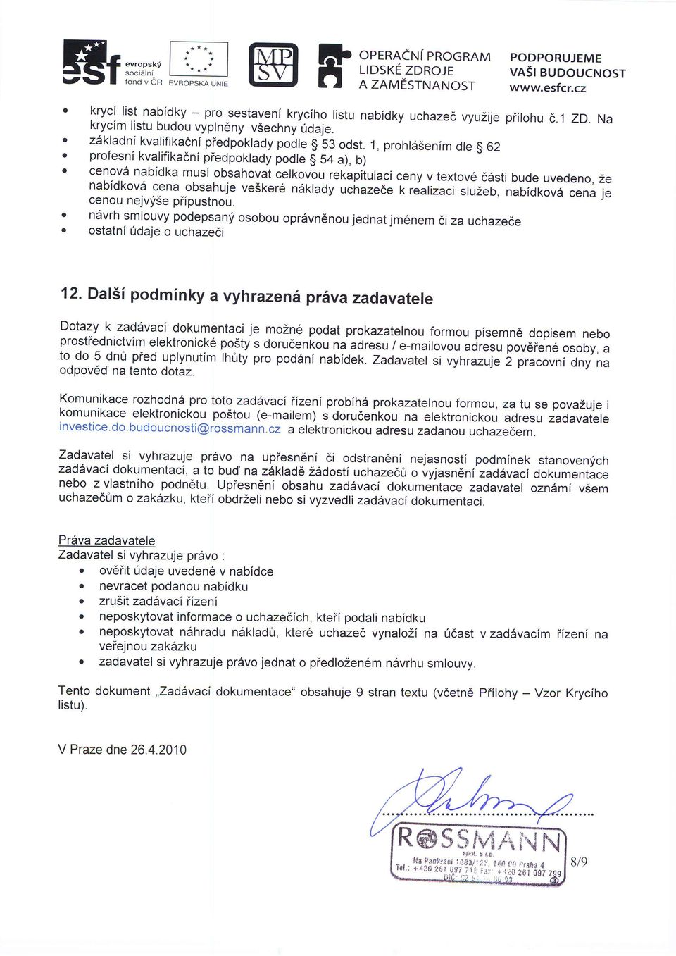 1, prohl6senim dle g 62 profesni kvalifikadni piedpoklady podle g 54 a), b) cenovd nabldka musi obsahovat celkovou rekapitulaci ceny v textove ddsti bude uvedeno, 2e nabidkov6 cena obsahuje vesker6