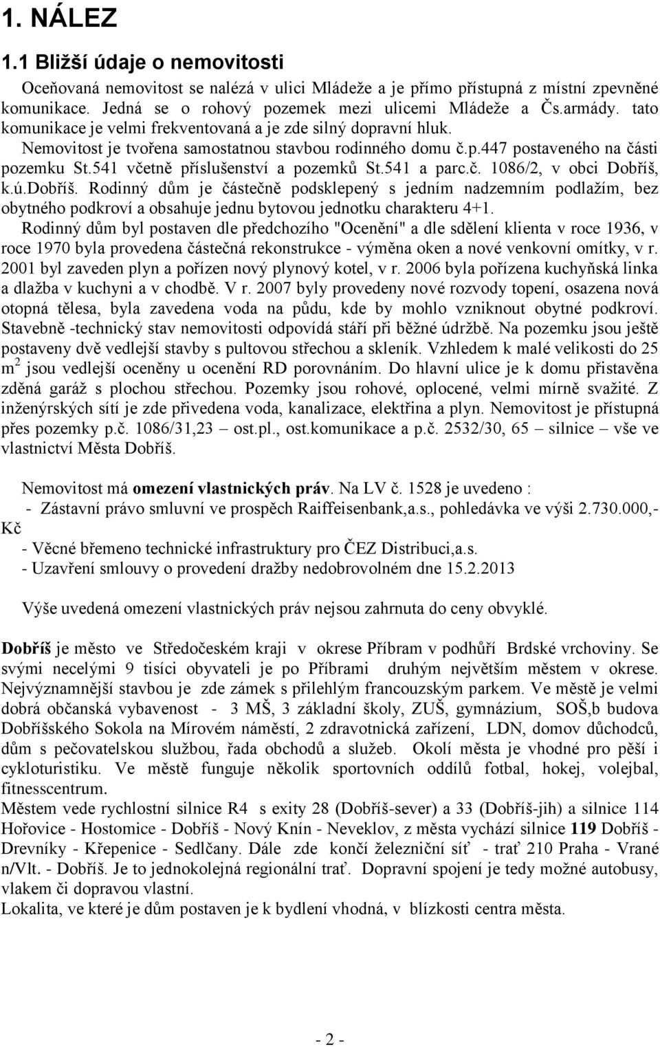 541 včetně příslušenství a pozemků St.541 a parc.č. 1086/2, v obci Dobříš, k.ú.dobříš.