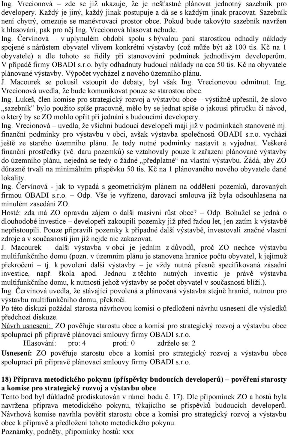 Vrecionová hlasovat nebude. Ing. Červínová v uplynulém období spolu s bývalou paní starostkou odhadly náklady spojené s nárůstem obyvatel vlivem konkrétní výstavby (což může být až 100 tis.