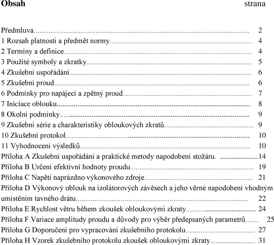 .. 10 11 Vyhodnocení výsledků... 10 Příloha A Zkušební uspořádání a praktické metody napodobení stožáru.... 14 Příloha B Určení efektivní hodnoty proudu.