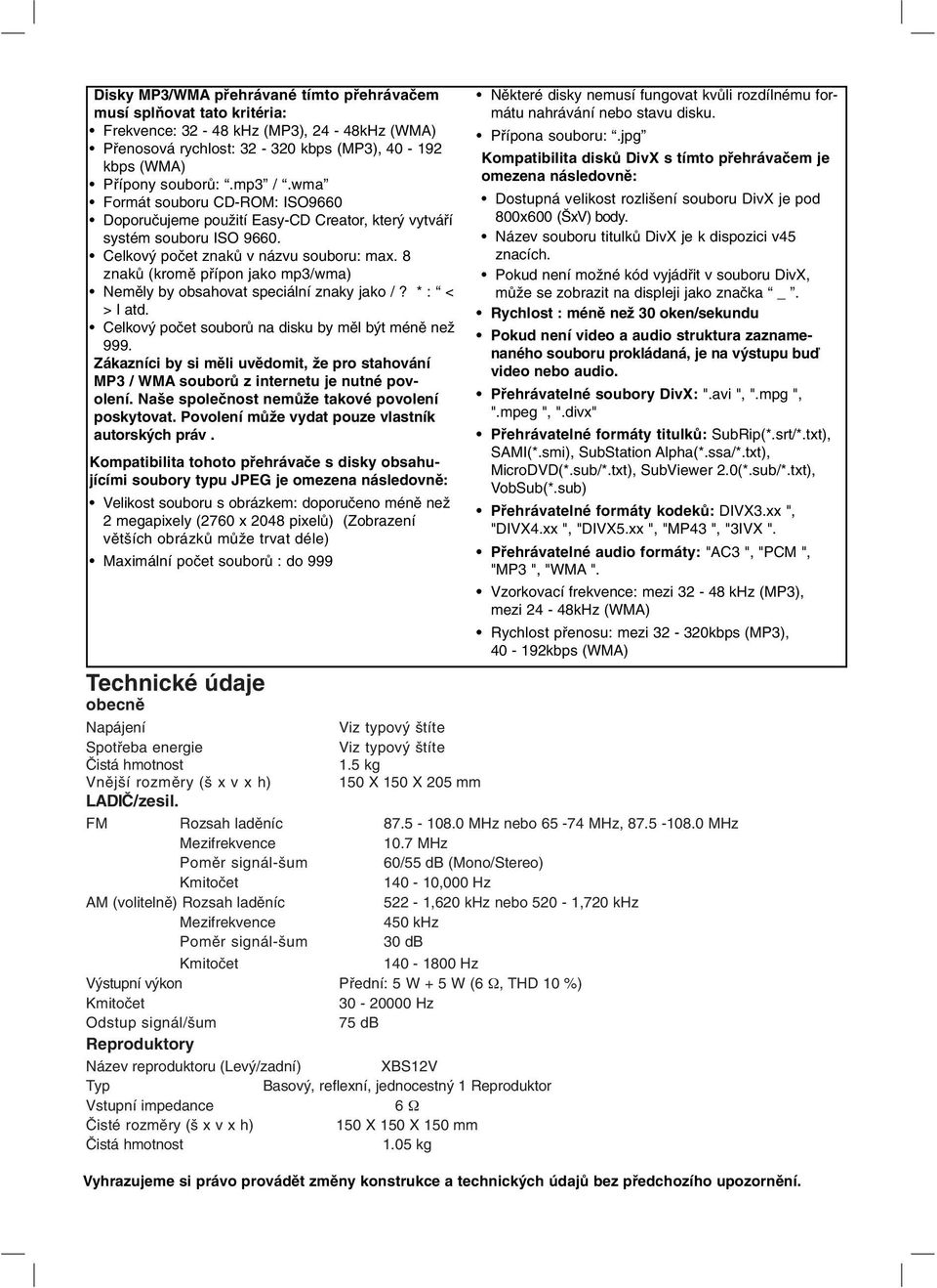 8 znaků (kromě přípon jako mp3/wma) Neměly by obsahovat speciální znaky jako /? * : < > l atd. Celkový počet souborů na disku by měl být méně než 999.
