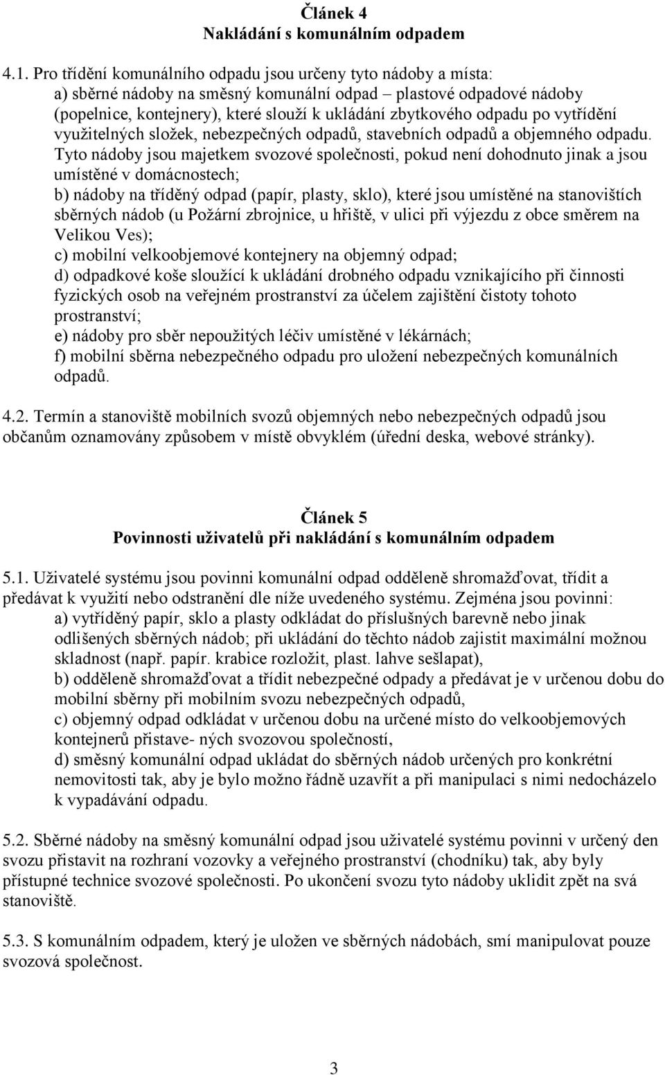 po vytřídění využitelných složek, nebezpečných odpadů, stavebních odpadů a objemného odpadu.