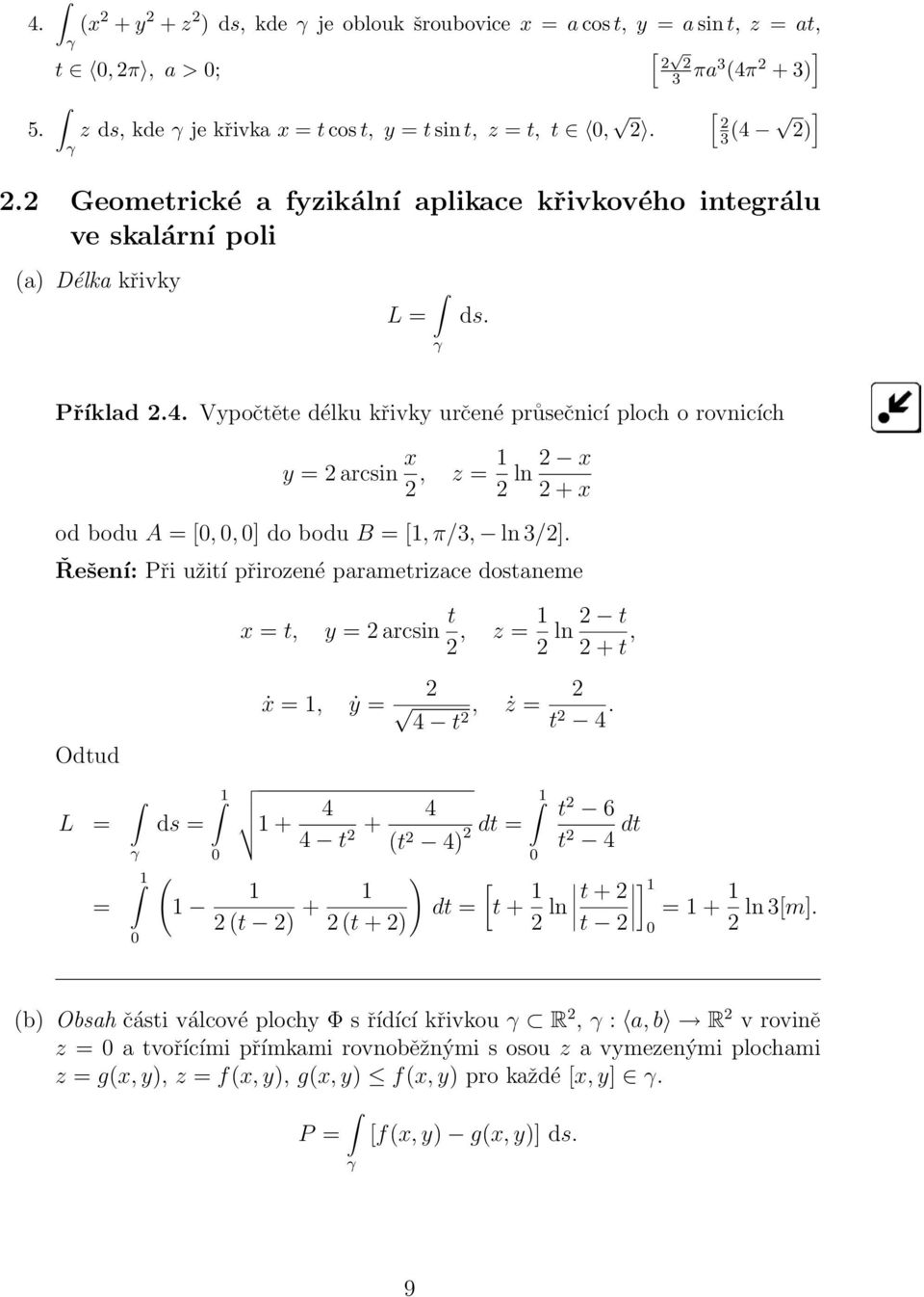 Vypočtěte délku křivky určené průsečnicí ploch o rovnicích y = arcsin x, z = 1 ln x + x od bodu A = [,, ] do bodu B = [1, π/3, ln 3/].