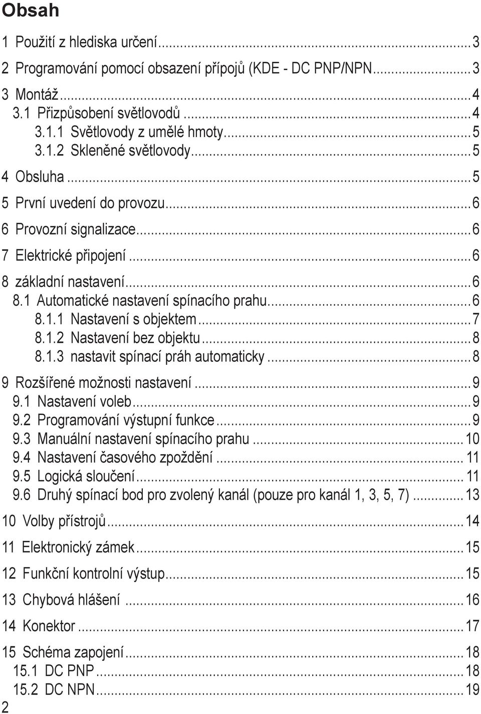 2 Programování výstupní funkce 9 9.3 Manuální nastavení spínacího prahu 10 9.4 Nastavení časového zpoždění 11 9.5 Logická sloučení 11 9.