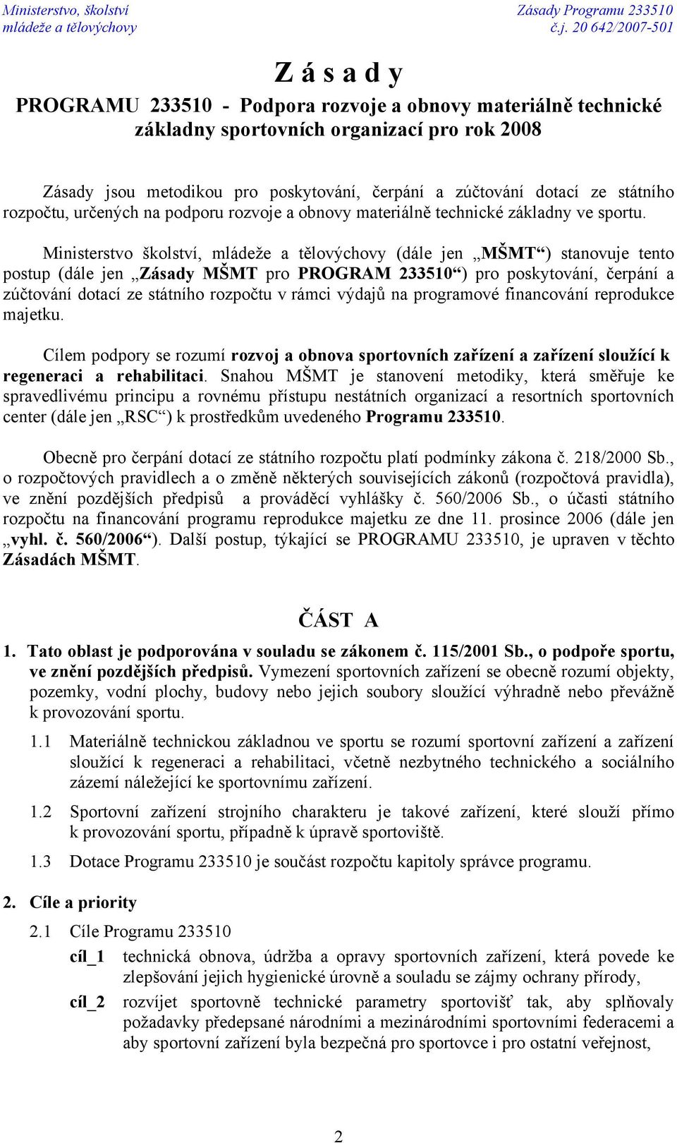 dotací ze státního rozpočtu, určených na podporu rozvoje a obnovy materiálně technické základny ve sportu.