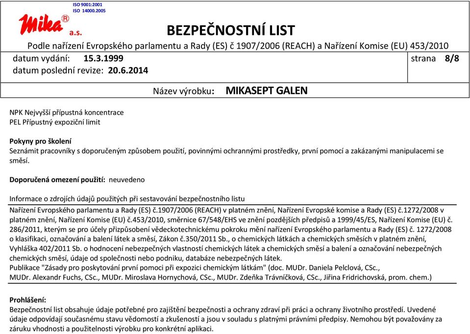 1907/2006 (REACH) v platném znění, Nařízení Evropské komise a Rady (ES) č.1272/2008 v platném znění, Nařízení Komise (EU) č.