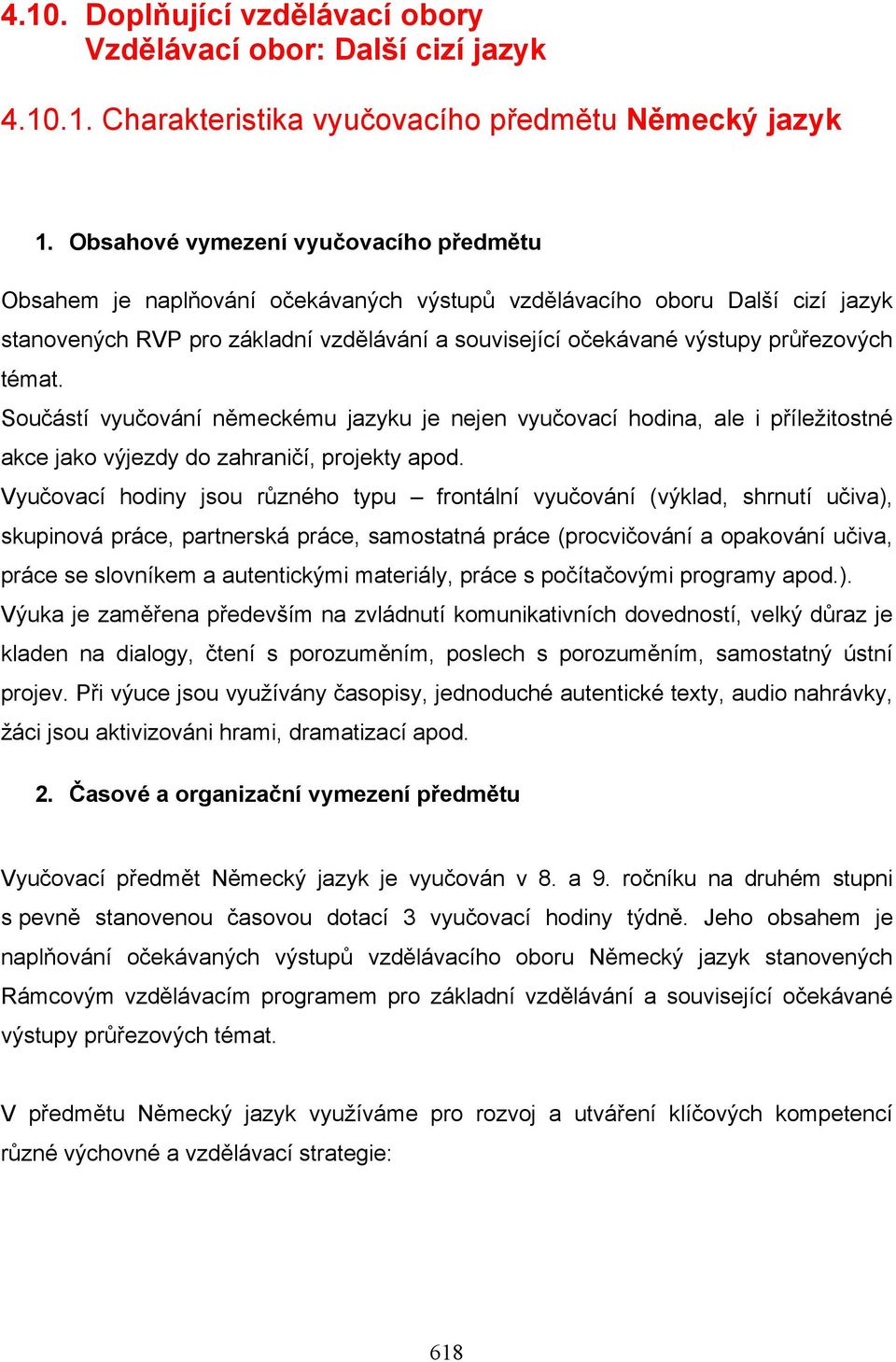 průřezových témat. Součástí vyučování německému jazyku je nejen vyučovací hodina, ale i příležitostné akce jako výjezdy do zahraničí, projekty apod.