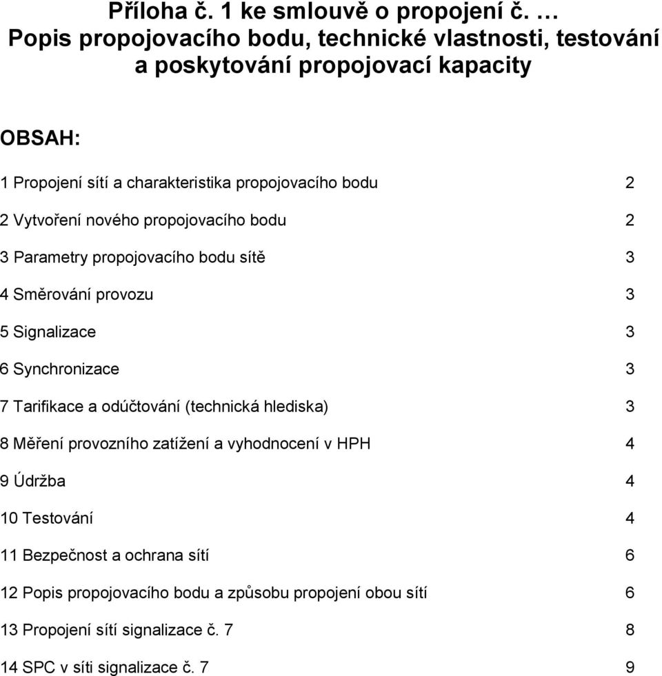 2 2 Vytvoření nového propojovacího bodu 2 3 Parametry propojovacího bodu sítě 3 4 Směrování provozu 3 5 Signalizace 3 6 Synchronizace 3 7 Tarifikace a