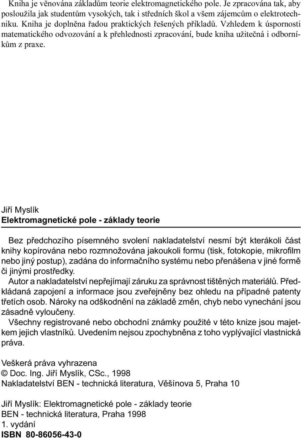 Bez pøedchozího písemného svolení nakladatelství nesmí být kterákoli èást knihy kopírována nebo rozmnožována jakoukoli formu (tisk, fotokopie, mikrofilm nebo jiný postup), zadána do informaèního