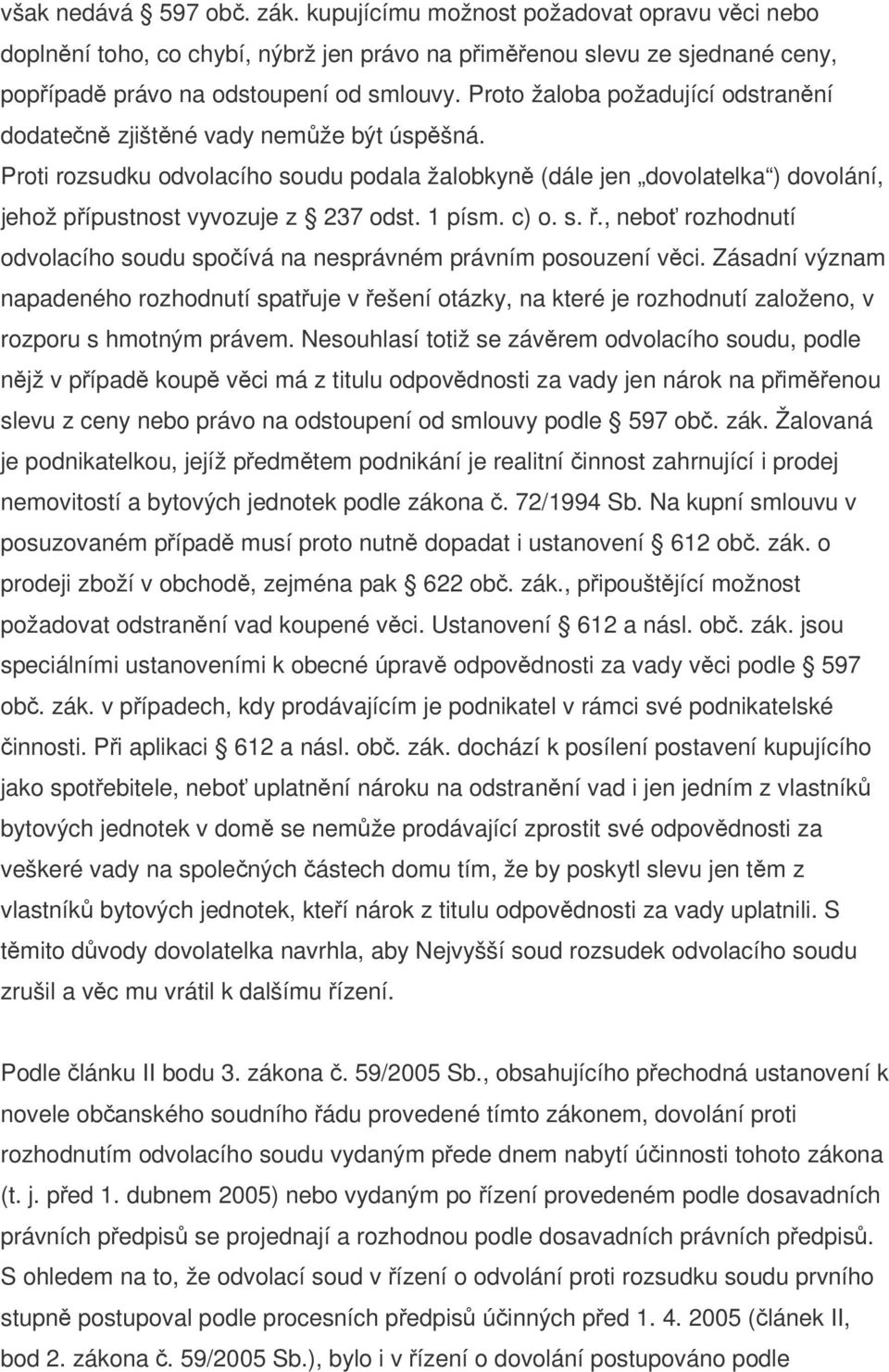 1 písm. c) o. s. ř., neboť rozhodnutí odvolacího soudu spočívá na nesprávném právním posouzení věci.