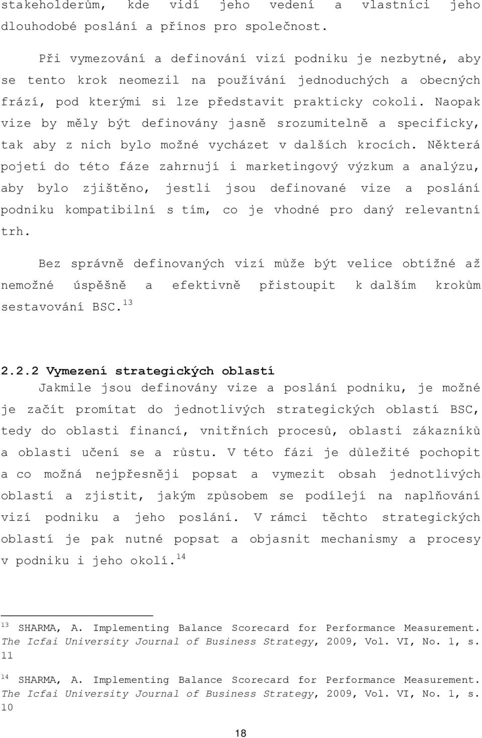 Naopak vize by měly být definovány jasně srozumitelně a specificky, tak aby z nich bylo možné vycházet v dalších krocích.