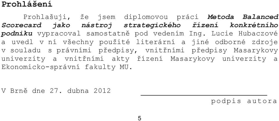 Lucie Hubaczové a uvedl v ní všechny použité literární a jiné odborné zdroje v souladu s právními předpisy,